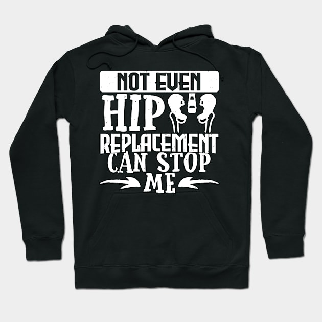 Hip Get Well Gift, Not Even A Hip Replacement Can Stop Me Hoodie by TabbyDesigns